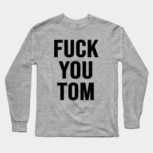 Fuck You Tom Long Sleeve T-Shirt